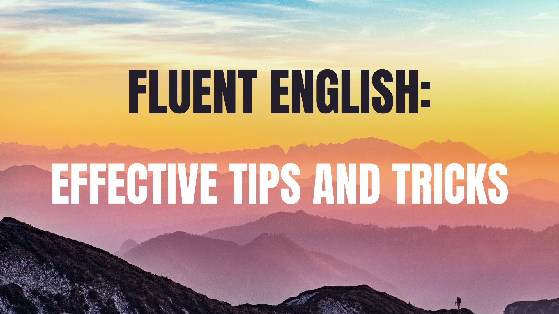 Fluent English:  Effective Tips on How To Speak Fluently