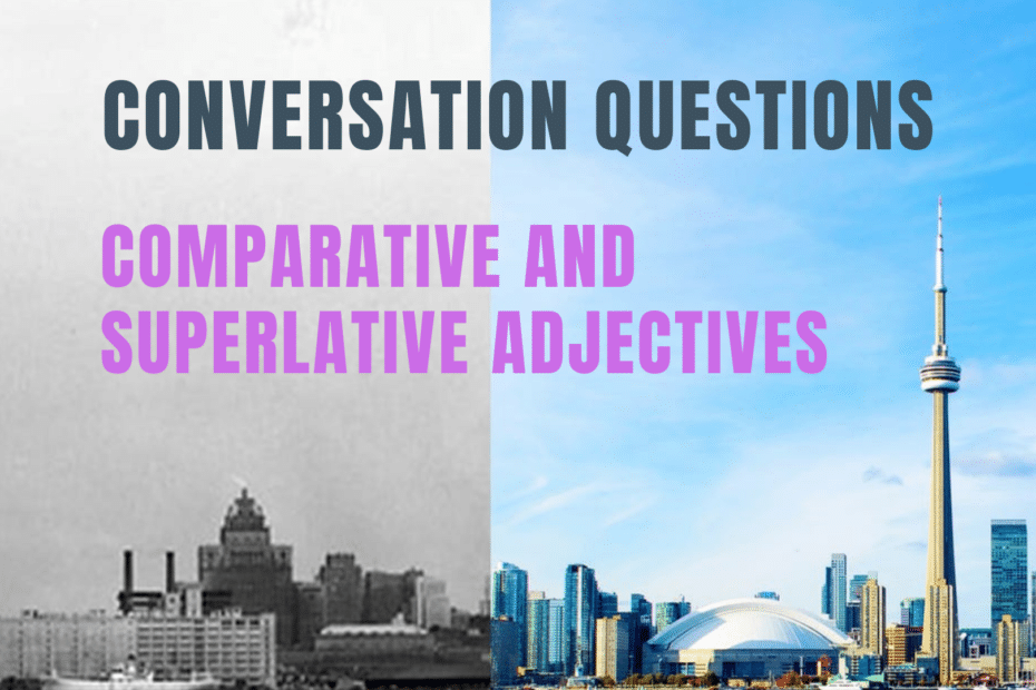 Conversation Questions Comparative Superlative Adjectives